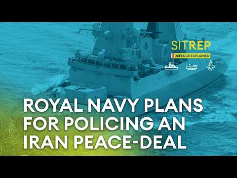 The Royal Navy plans for policing an Iran peace-deal | Sitrep podcast