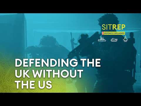Defending the UK without the US | Sitrep podcast